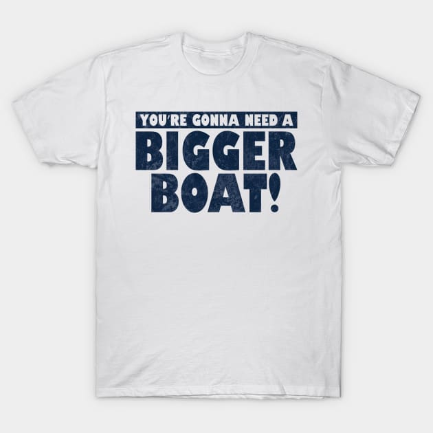 You're Gonna Need A Bigger Boat! T-Shirt by Gimmickbydesign